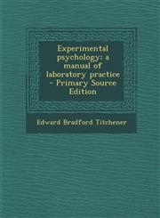 Experimental Psychology; A Manual of Laboratory Practice - Primary Source Edition,1287627625,9781287627623