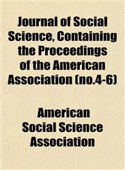 Journal of Social Science, Containing the Proceedings of the American Association (no.4-6),1152558587,9781152558588