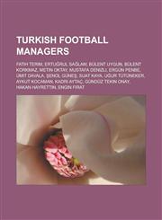 Turkish Football Managers Fatih Terim, Ertu Rul Sa Lam, Bulent Uygun, Bulent Korkmaz, Metin Oktay, Mustafa Denizli, Ergun Penbe, Umit Davala, En,1155725387,9781155725383