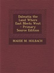 Dalmatia the Land Where East Meets West - Primary Source Edition,1293137332,9781293137338