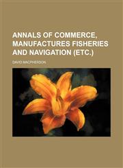 Annals of commerce, manufactures fisheries and navigation (etc.),1236510666,9781236510662