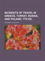Incidents of Travel in Greece, Turkey, Russia, and Poland, 7th ed Volume 2,1236699289,9781236699282