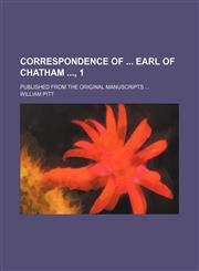 Correspondence of Earl of Chatham , 1; Published From the Original Manuscripts,1150259043,9781150259043