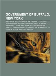 Government of Buffalo, New York Mayors of Buffalo, New York, Grover Cleveland, Byron Brown, Buffalo Fire Department, Elbridge G. Spaulding,1156910692,9781156910696