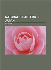 Natural disasters in Japan Earthquakes in Japan, Floods in Japan, Natural disaster deaths in Japan, Tornadoes in Japan, Tsunamis in Japan,1156136679,9781156136676