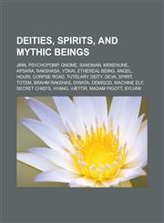 Deities, spirits, and mythic beings Jinn, Psychopomp, Gnome, Sandman, Menehune, Apsara, Rakshasa, Yōkai, Ethereal being, Angel, Houri, Corpse road, Tutelary deity, Deva, Spirit, Totem, Brahm Rakshas, Diwata, Demigod, Machine elf,1157032095,9781157032090
