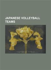 Japanese Volleyball Teams Ageo Medics, Denso Airybees, F.C. Tokyo (Volleyball), Hisamitsu Springs, Hitachi Rivale, JT Marvelous, JT Thunders, Ka,1155672054,9781155672052