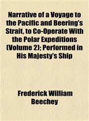 Narrative of a Voyage to the Pacific and Beering's Strait, to Co-Operate With the Polar Expeditions (Volume 2); Performed in His Majesty's Ship,1153051982,9781153051989
