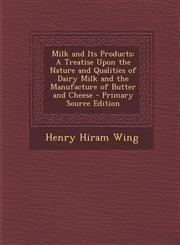 Milk and Its Products A Treatise Upon the Nature and Qualities of Dairy Milk and the Manufacture of Butter and Cheese - Primary Source Editi,1289739579,9781289739577