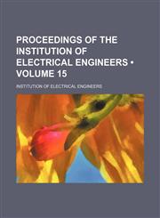Proceedings of the Institution of Electrical Engineers (Volume 15),123577628X,9781235776281