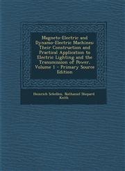 Magneto-Electric and Dynamo-Electric Machines Their Construction and Practical Application to Electric Lighting and the Transmission of Power, Volume,128943171X,9781289431716