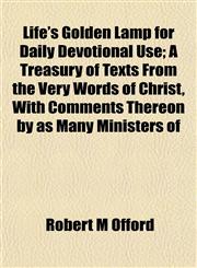 Life's Golden Lamp for Daily Devotional Use; A Treasury of Texts From the Very Words of Christ, With Comments Thereon by as Many Ministers of,1155123301,9781155123301