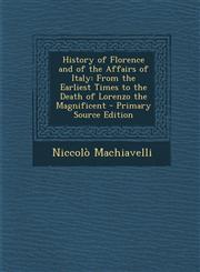 History of Florence and of the Affairs of Italy From the Earliest Times to the Death of Lorenzo the Magnificent,1289459991,9781289459994