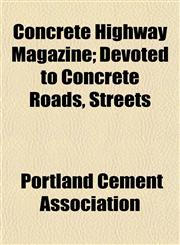 Concrete Highway Magazine; Devoted to Concrete Roads, Streets,1152822039,9781152822030