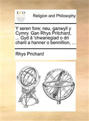 Y seren fore; neu, ganwyll y Cymry. Gan Rhys Pritchard, ... Gyd â 'chwanegiad o dri chant a hanner o bennillion, ...,1170125875,9781170125878