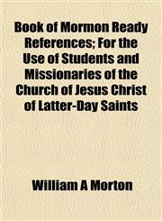Book of Mormon Ready References; For the Use of Students and Missionaries of the Church of Jesus Christ of Latter-Day Saints,1154640965,9781154640960