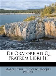 De Oratore Ad Q. Fratrem Libri Iii,1173884211,9781173884215
