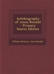 Autobiography of Amos Kendall - Primary Source Edition,128781798X,9781287817987