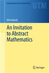 An Invitation to Abstract Mathematics,1461466350,9781461466352