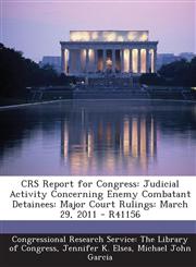 Crs Report for Congress Judicial Activity Concerning Enemy Combatant Detainees: Major Court Rulings: March 29, 2011 - R41156,1293246093,9781293246092
