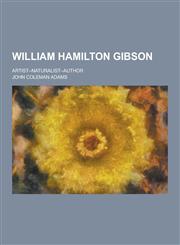 William Hamilton Gibson; Artist--Naturalist--Author,1230280820,9781230280820