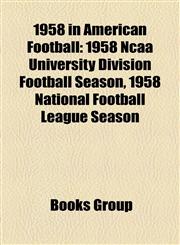1958 in American Football 1958 Ncaa University Division Football Season, 1958 National Football League Season,1157746489,9781157746485