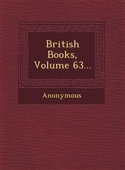 British Books, Volume 63...,1249766184,9781249766186