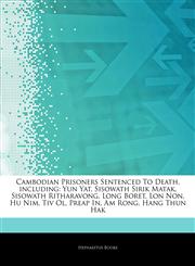 Articles On Cambodian Prisoners Sentenced To Death, including Yun Yat, Sisowath Sirik Matak, Sisowath Ritharavong, Long Boret, Lon Non, Hu Nim, Tiv Ol, Preap In, Am Rong, Hang Thun Hak,1244534161,9781244534162