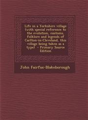 Life in a Yorkshire Village (with Special Reference to the Evolution, Customs, Folklore and Legends of Carlton-In-Cleveland, This Village Being Taken,1289852324,9781289852320