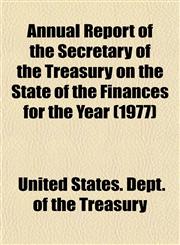 Annual Report of the Secretary of the Treasury on the State of the Finances for the Year (1977),1153349868,9781153349864