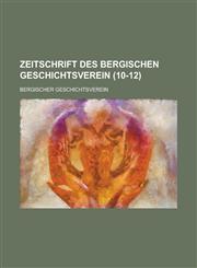 Zeitschrift Des Bergischen Geschichtsverein (10-12 ),1234641496,9781234641498