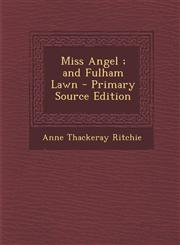 Miss Angel; And Fulham Lawn - Primary Source Edition,129439777X,9781294397779