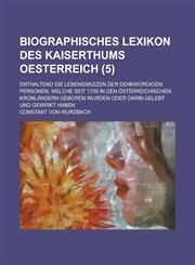 Biographisches Lexikon Des Kaiserthums Oesterreich; Enthaltend Die Lebensskizzen Der Denkwurdigen Personen, Welche Seit 1750 in Den Osterreichischen K,1153455838,9781153455831