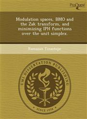 Modulation spaces, BMO and the Zak transform, and minimizing IPH functions over the unit simplex.,1244625922,9781244625921