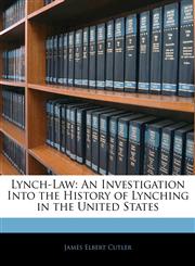 Lynch-Law An Investigation Into the History of Lynching in the United States,1144743311,9781144743312