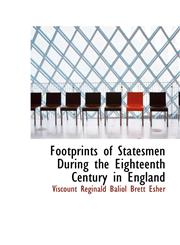Footprints of Statesmen During the Eighteenth Century in England,1115546228,9781115546225