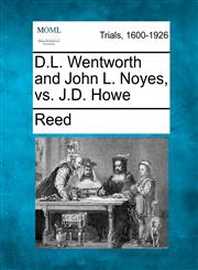 D.L. Wentworth and John L. Noyes, vs. J.D. Howe,1275494641,9781275494640