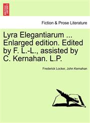 Lyra Elegantiarum ... Enlarged edition. Edited by F. L.-L., assisted by C. Kernahan. L.P.,1241097097,9781241097097