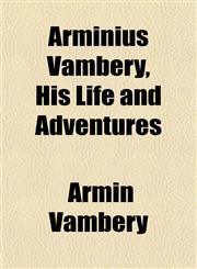 Arminius Vambéry, His Life and Adventures,1154631850,9781154631852