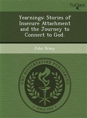 Yearnings Stories of Insecure Attachment and the Journey to Connect to God.,1249050871,9781249050872