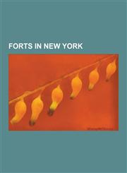 Forts in New York Fort Brewerton, Fort Brown Site, Fort Bull, Fort Carillon, Fort Clinton, Fort Clinton (West Point), Fort Conti, Fort C,1230636684,9781230636689