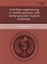Interface engineering in zeolite-polymer and metal-polymer hybrid materials.,1249040345,9781249040347