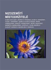Nizozemští místodržitelé Evžen Savojský, Markéta Parmská, Vilém III. Oranžský, Vilém I. Oranžský, Isabela Klára Evženie, Marie Habsburská,1232857459,9781232857457