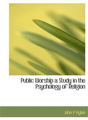 Public Worship a Study in the Psychology of Religion,1115376829,9781115376822