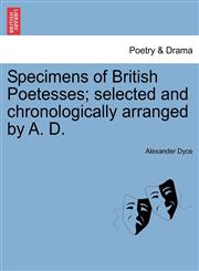 Specimens of British Poetesses; selected and chronologically arranged by A. D.,1241568197,9781241568191