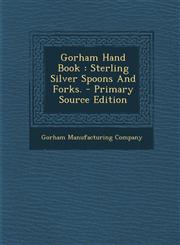Gorham Hand Book Sterling Silver Spoons And Forks. - Primary Source Edition,1295616130,9781295616138