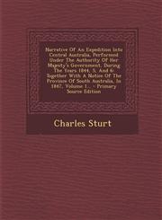 Narrative Of An Expedition Into Central Australia, Performed Under The Authority Of Her Majesty's Government, During The Years 1844, 5, And 6 Together With A Notice Of The Province Of South Australia, In 1847, Volume 1... - Primary Source Edition,1295675005,9781295675005