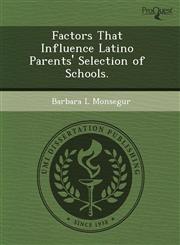 Factors That Influence Latino Parents' Selection of Schools.,1244581372,9781244581371