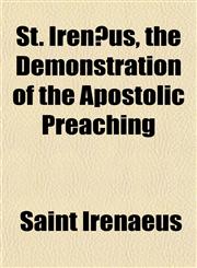 St. Irenæus, the Demonstration of the Apostolic Preaching,115182738X,9781151827388