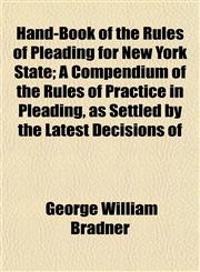 Hand-Book of the Rules of Pleading for New York State; A Compendium of the Rules of Practice in Pleading, as Settled by the Latest Decisions of,1152205153,9781152205154